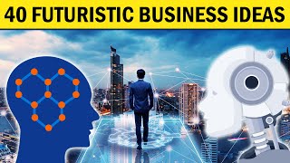 40 Futuristic Business Ideas for Future Business Startup [upl. by Kirk]