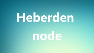 Heberden node  Medical Definition and Pronunciation [upl. by Batruk952]