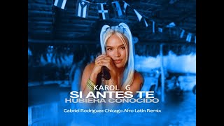 💥 Karol G  Si Antes Te Hubiera Conocido  Gabriel Rodriguez Nuyoshi Chicago Afro Latin Remix [upl. by Kali29]