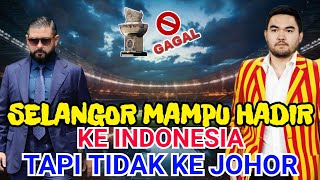 Selangor Mampu Hadir Ke Indonesia ‼️Tapi Tidak Ke Johor [upl. by Caty]