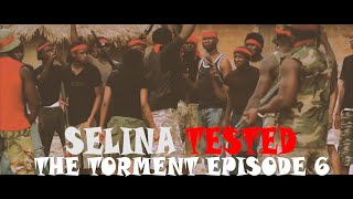 SELINA TESTED EPISODE 6 THE TORMENT [upl. by Brookhouse]