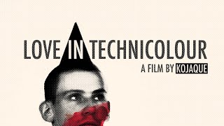 Love in Technicolour  A Film by Kojaque [upl. by Anesor671]