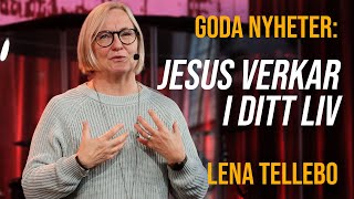 Goda Nyheter Jesus verkar i ditt liv  Lena Tellebo  Gudstjänst [upl. by Ayalahs]