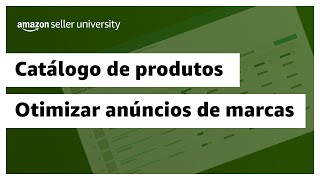 Como otimizar seus anúncios ao ser proprietário de marca  Amazon Seller University Brasil [upl. by Ordisy569]