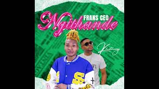 Frans CEO Ft Khuthuza  Ngithande [upl. by Bull807]