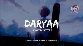 Daryaa  Slowed  Reverb  Manmarziyaan  Amit Trivedi Shellee  Ammy Vrik  NV Lofi [upl. by Nirol495]