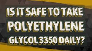 Is it safe to take polyethylene glycol 3350 daily [upl. by Erodeht]