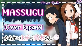 Massugu  Karakai Jouzu no Takagisan 3 OP Cover Español  By MoonTsuki15 [upl. by Yrrah523]