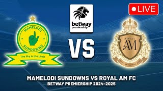 🔴 MAMELODI SUNDOWNS VS ROYAL AM FC BETWAY PREMIERSHIP 202425 PREVIEW LIVE MATCH TODAY [upl. by Luemas386]