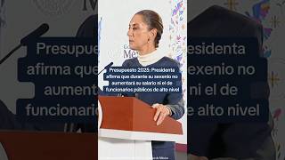 Presupuesto 2025 La Presidenta afirma que en su sexenio no aumentará su salario  P18 ⏰ [upl. by Liz]