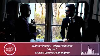 Ay Gız Alafsar Rahimov ft Shahriyar İmanov [upl. by Casar]