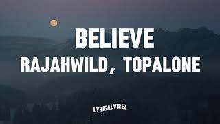 RajahWild Topalone  Believe Lyrics [upl. by Ykciv662]