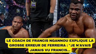 Le coach de Francis Ngannou explique la grosse erreur de Ferreira  quotJe navais jamais vu Francis [upl. by Janiuszck917]