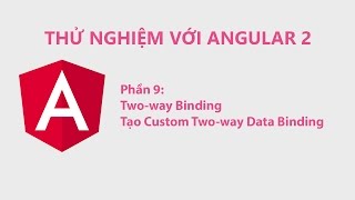 Thử Nghiệm Với Angular 2 Phần 9 Twoway Binding Và Tạo Custom Twoway Data Binding [upl. by Lauer]