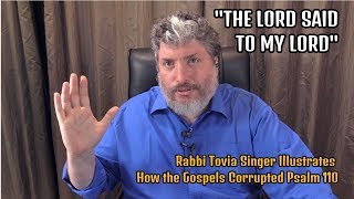 ‘The Lord Said to My Lord’ Rabbi Tovia Singer Illustrates How the Gospels Corrupted Psalm 110 [upl. by Anaib]