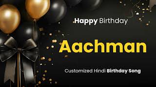 Happy Birthday quot AACHMAN quot  Customized Birthday Song  In Hindi [upl. by Drofliw]