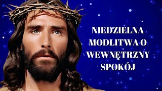 🙏🙏🙏Niedzielna Modlitwa o Wewnętrzny Spokój Siła Modlitwy [upl. by Mellitz]