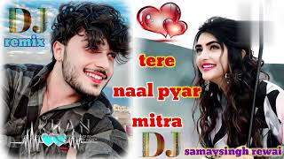 tere naal pyar mitra  tu hi to hai sachha sanshar mitra  dj remix song trending [upl. by Drusus]