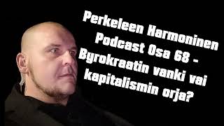 Byrokraatin vanki vai kapitalismin orja  Perkeleen HarmoninenPodcast Osa 68 [upl. by Horwath281]