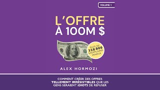 LOFFRE À 100 MILLIONS DE DOLLARS Alex HORMOZI 2ème Partie LIVRES AUDIOS PODCASTS [upl. by Malina446]