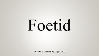 How To Say Foetid [upl. by Ihn215]