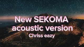 Chriss eazy  New SEKOMA acoustic version [upl. by Ealasaid324]