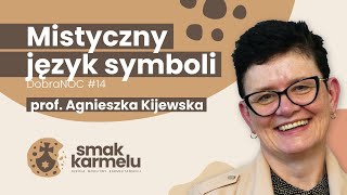 Mistyczny język symboli  prof Agnieszka Kijewska Smak Karmelu  DobraNOC 14 [upl. by Danaher]