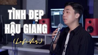 Tình Đẹp Hậu Giang Lofi ver  Bùi Phi Long Cover  Anh thương em là thương biết mấy cho vừa [upl. by Baudoin]