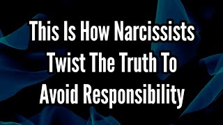 This Is How Do Narcissists Twist The Truth to Avoid Responsibility [upl. by Edaw]