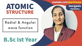 Radial and Angular wave function  Atomic Structure  Part 14  BSc 1st Year  By Priti Mam [upl. by Eileme]