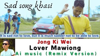 Jong Ki Wei  Lover Mawiong  Ai music Remix Version [upl. by Aicilra709]