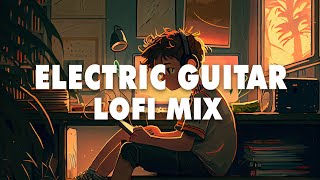 Electric Guitar Lofi Mix  Chill Beats to Relax  Study  Work [upl. by Muraida762]