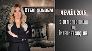 Öteki Gündem  4 Eylül 2015 Siber Saldırılar ve İnternet Suçları [upl. by Beard]