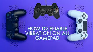 HOW TO ENABLE VIBRATION ON ALL GAMEPAD WIRED OR WIRELESS  2021 HD [upl. by Aniral]