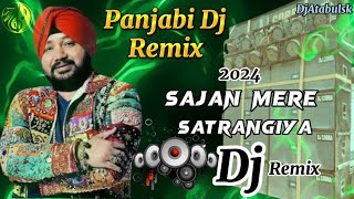 Sajan Mere Satrangiya  Panjabi DjRemix New 2024  Mp3 Dance Remix Dj  DjAtabulsk Music Dj [upl. by Edge161]