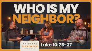 Who is my neighbor • After The Sermon • Luke 102537 [upl. by Honig]