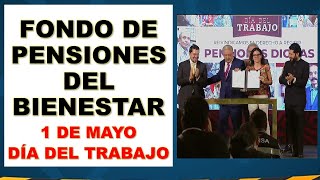 Fondo de pensiones del bienestar 1 de mayo Dia del trabajo Andrés Manuel López Obrador [upl. by Carleen282]