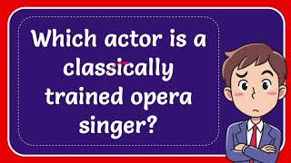 Which actor is a classically trained opera singer [upl. by Souvaine]