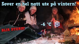 Vi sover ute en hel natt på vintern  Blir storm [upl. by Ahsiuqel995]