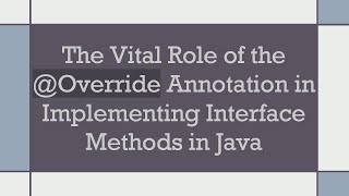 The Vital Role of the Override Annotation in Implementing Interface Methods in Java [upl. by Nanyt]