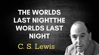 C S Lewis The Worlds Last Night [upl. by Lleuqar]