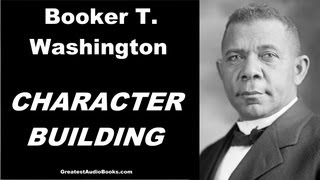 CHARACTER BUILDING by Booker T Washington  FULL AudioBook  Greatest AudioBooks [upl. by Eimmak897]