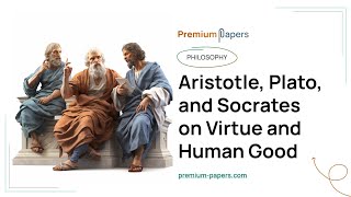 Aristotle Plato and Socrates on Virtue and Human Good  Essay Example [upl. by Rubel]