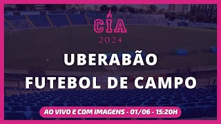 AO VIVO E COM IMAGENS FUTEBOL DE CAMPO  UBERABÃO CIA 2024  SÁBADO 0106 [upl. by Benco770]