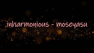 inharmonious  moseyasu【OFFICIAL MUSIC VIDEO】 [upl. by Alma]