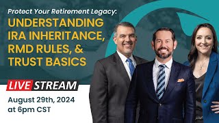 Protect Your Retirement Legacy Understanding IRA Inheritance RMD Rules amp Trust Basics Livestream [upl. by Gosney]