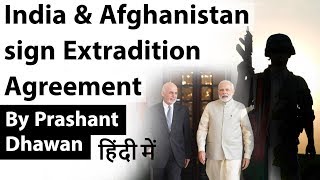 India amp Afghanistan sign Extradition Agreement Current Affairs 2019 UPSC2020 IAS [upl. by Adirahs566]