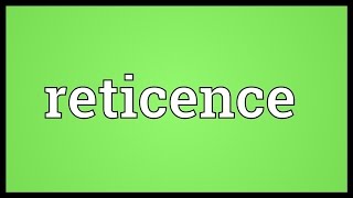 Reticence Meaning [upl. by Suixela808]