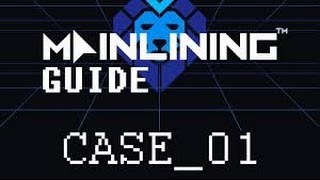 Mainlining Case 1 Walkthrough Guide [upl. by Yllod]