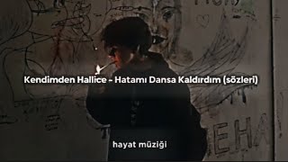 Kendimden Hallice  Hatamı Dansa Kaldırdım sözleri [upl. by Anahpets378]